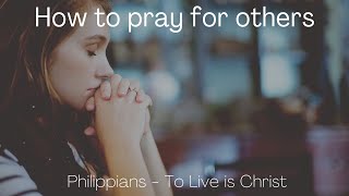 How to pray for others. Philippians 1:9
