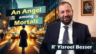 Vayimaen (וימאן) R' Yisroel Besser - An Angel Among Mortals