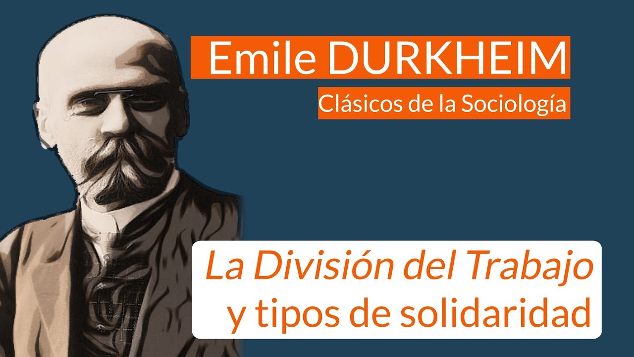 Durkheim: La División del Trabajo y tipos de solidaridad
