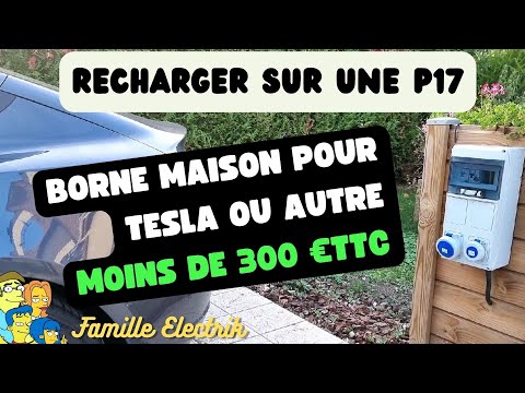 UNE BORNE MAISON P17 A MOINS DE 300 € !!! 🤑 POUR TESLA OU AUTRE VEHICULE ELECTRIQUE.