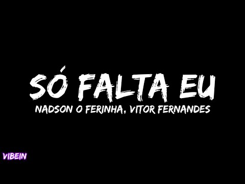 Nadson O Ferinha, Vitor Fernades - Só Falta Eu (Letra)