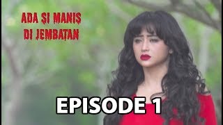 Download lagu Si Manis Yang Celaka - Ada si Manis di Jembatan Episode 1 part 2 mp3