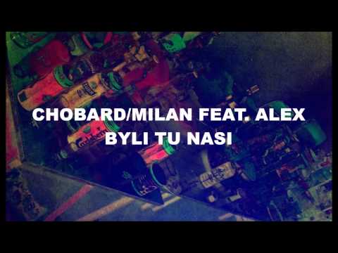 Chobard/Milan feat. Alex - Byli tu nasi