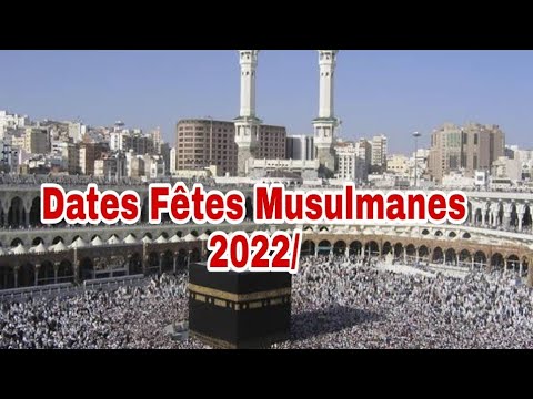 Dates Fêtes Musulmanes 2022/ Calendrier fêtes islamique 2022