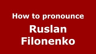 How to pronounce Ruslan Filonenko