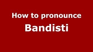 How to pronounce Bandisti