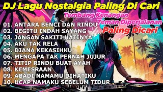 Download lagu DJ LAGU NOSTALGIA PALING DICARI Lagu Kenangan Cocok Di Perjalanan ANTARA BENCI DAN RINDU mp3