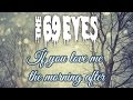 The 69 Eyes - If you love me the morning after ...