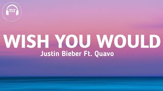 Justin Bieber - Wish You Would (Lyrics) ft. Quavo