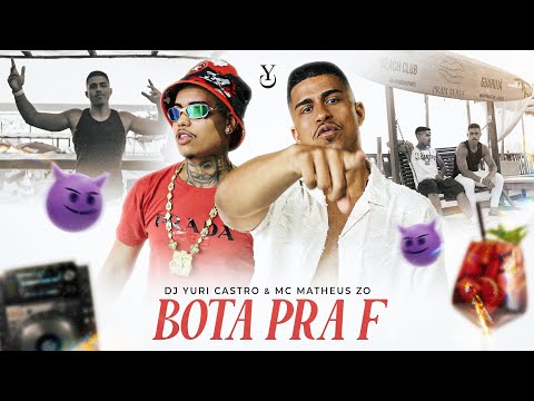 BOTA PRA F - DJ Yuri Castro, MC Matheus ZO (Official Music Video)