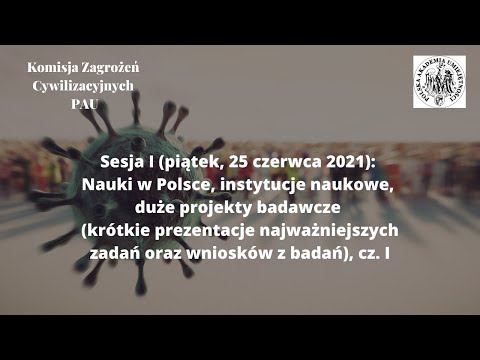 Sesja I: Nauki w Polsce, instytucje naukowe, duże projekty badawcze, cz.I