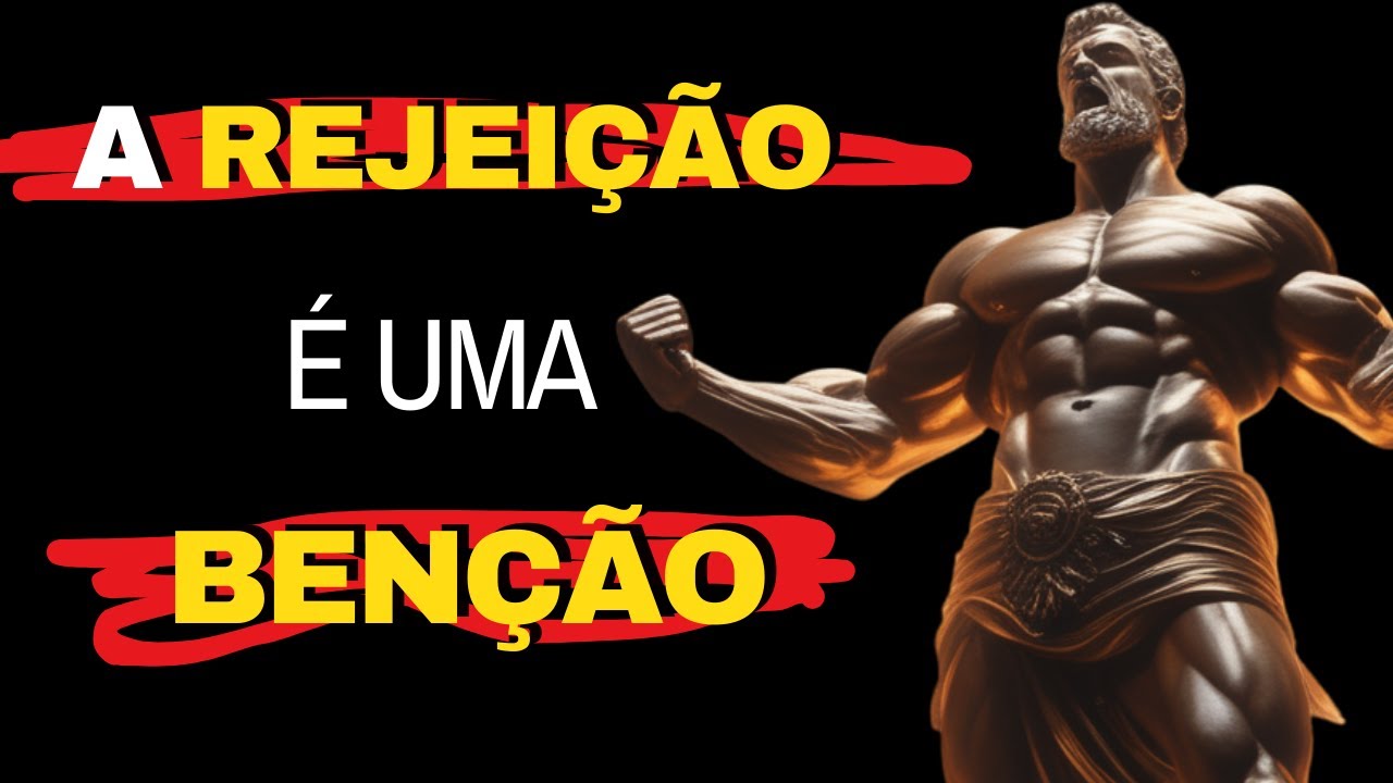 É POR ISSO QUE A REJEIÇÃO É UMA BENÇÃO PARA VOCÊ | ESTOICISMO