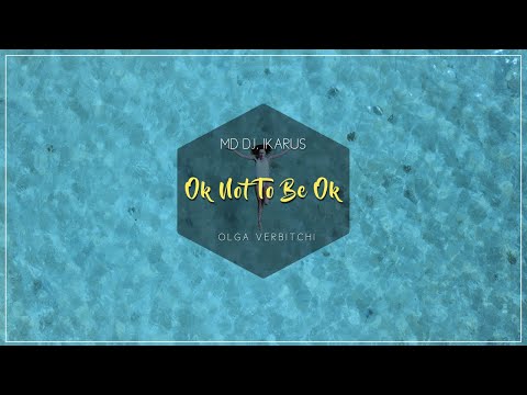MD Dj, Ikarus, Olga Verbitchi - OK Not To Be OK