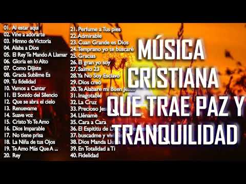 4 HORAS DE MUSICA PARA ORAR - MÚSICA CRISTIANA QUE TRAE PAZ Y TRANQUILIDAD 2020 (40 GRANDES ÉXITOS)