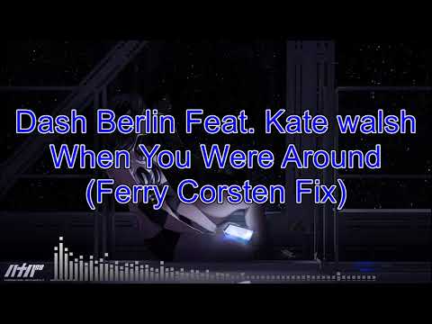 Dash Berlin Feat. Kate Walsh - When You Were Around (Ferry Corsten Fix)