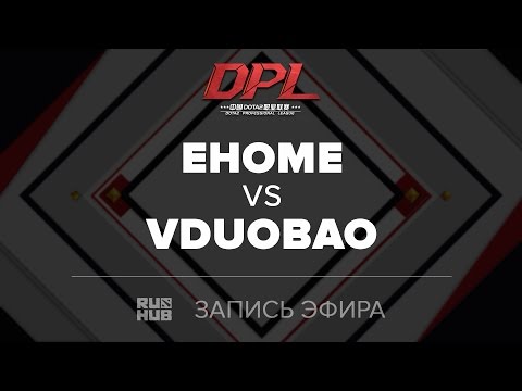 EHOME vs VDuoBao, DPL Class A, game 1 [Tekcac]