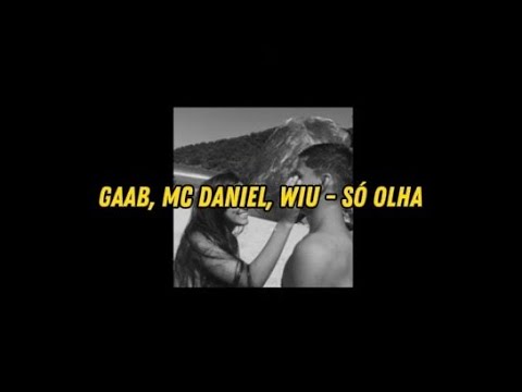 Gaab, MC Daniel, Wiu - Só olha (Letra)