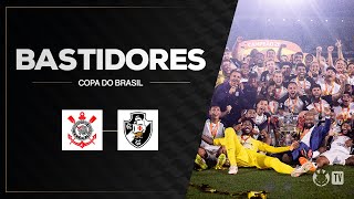 BASTIDORES | CORINTHIANS X VASCO | COPA DO BRASIL 2025 | FINAL