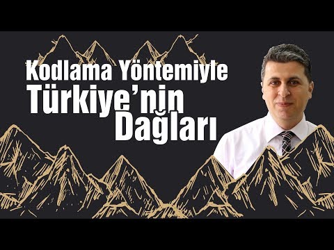 KODLAMA YÖNTEMİ İLE TÜRKİYE'NİN DAĞLARI