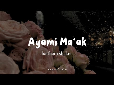 Ayami Ma'ak - Haitham Shaker| Lyrics Arabic + Latin + Terjemahan | أيامي معاك - هيثم شاكر