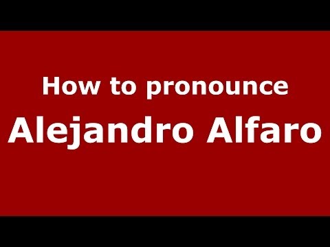 How to pronounce Alejandro Alfaro (Spanish/Spain) - PronounceNames.com