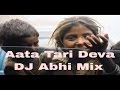 Aata Tari Deva Dj Abhi Mix Abhi Tupe Dj Remix
