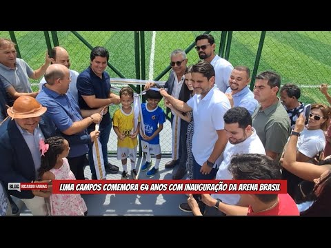 LIMA CAMPOS COMEMORA 64 ANOS DE EMANCIPAÇÃO POLÍTICA COM INAUGURAÇÃO DA ARENA BRASIL