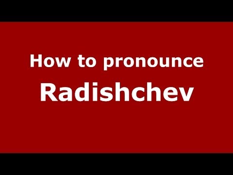 How to pronounce Radishchev (Russian/Russia) - PronounceNames.com
