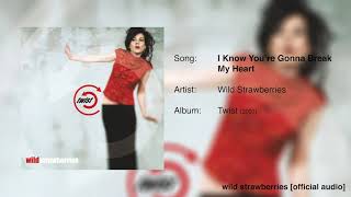 Wild Strawberries - I Know You&#39;re Gonna Break My Heart [Official Audio]