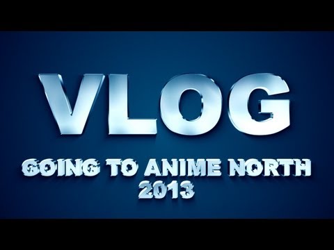 VLOG: Going to Anime North 2013