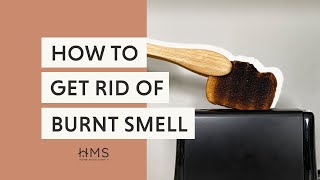 HOW TO GET RID OF OF BURNT SMELLS