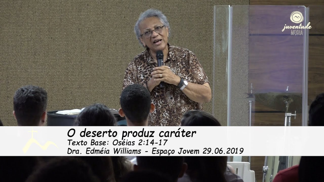 O Deserto produz caráter - Dra. Edméia Williams - Culto dos Jovens [30.06.2019]