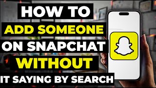 How To Add Someone On Snapchat Without It Saying By Search