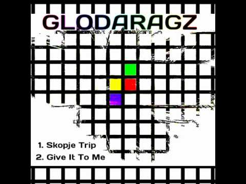 Glodaragz - Skopje Trip / Give It To Me.wmv