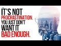 It's Not Procrastination - You Just Don't Want It Bad Enough - Motivational Video