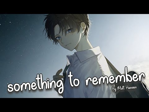 Nightcore - something to remember (Matt Hansen)