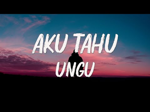 UNGU - Aku Tahu - Lyrics