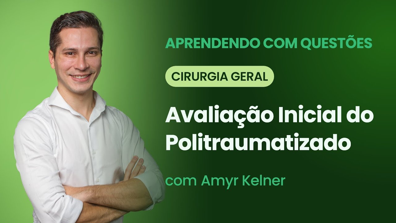 Como avaliar inicialmente o politraumatizado? | Aprendendo com Questões: Cirurgia Geral