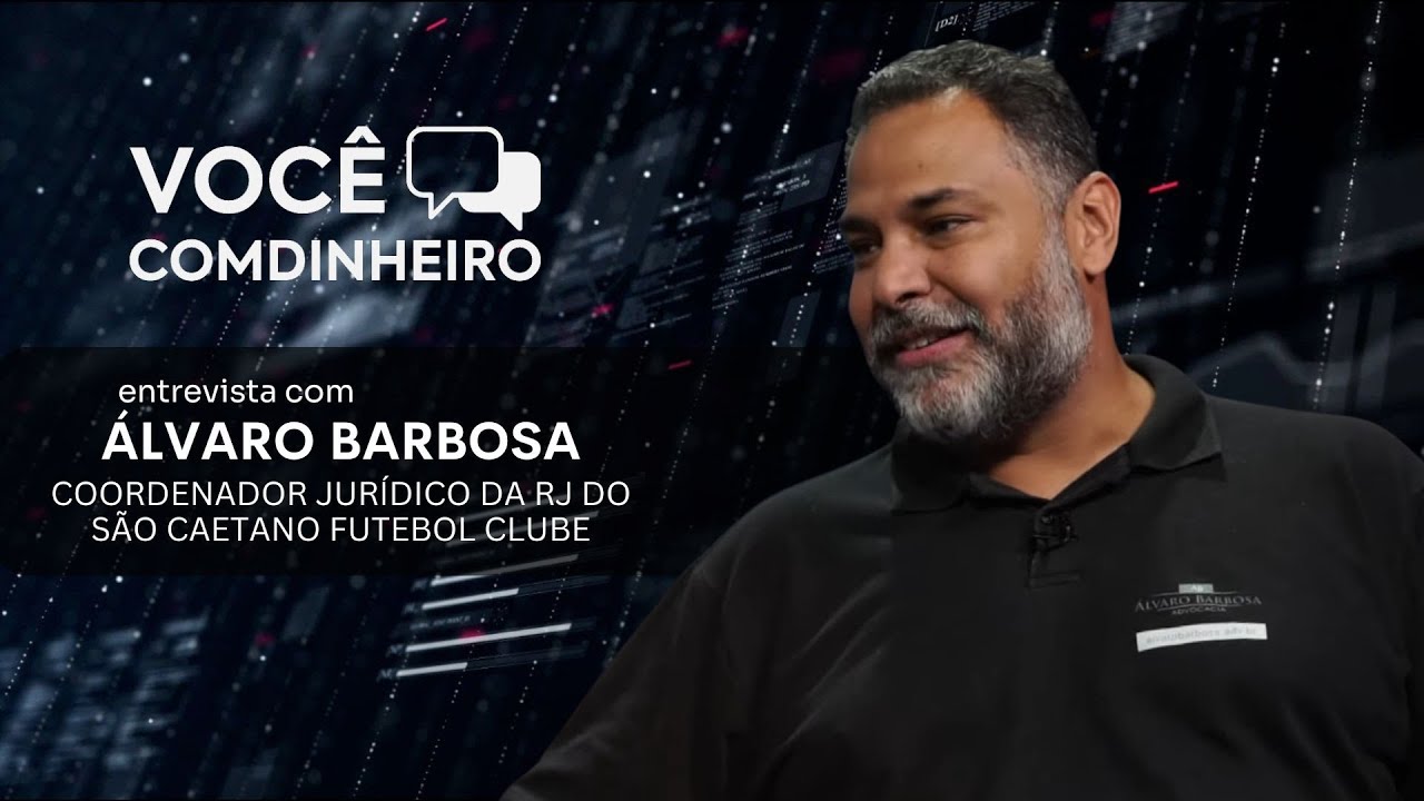 Você Comdinheiro entrevista Álvaro Barbosa, Coordenador Jurídico da RJ do São Caetano Futebol Clube