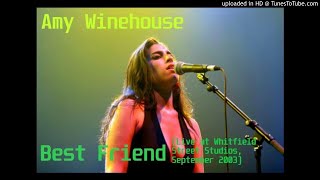 Amy Winehouse - Best Friend (Live at Whitfield Street Studios, September 2003)