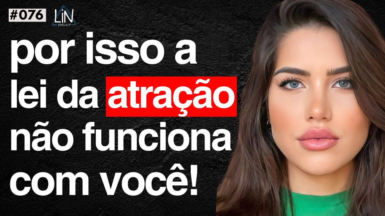 Transformação Radical: Como a Lei da Atração Mudou Minha Vida | Eduarda Escobar | LIN Podcast #076