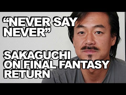 "Never Say Never": Sakaguchi Comments On Return To Final Fantasy