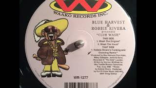 Blue Harvest & Robbie Rivera  - Club Wash - Wash The Original