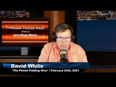 February 24th, Power Trading Hour with David White on TFNN - 2021