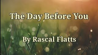 The Day Before You by Rascal Flatts (with lyrics)