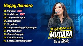 Download lagu Happy Asmara - MUTIARA - KARI CERITO - TANPO HUBUNGAN || FULL ALBUM DANGDUT KOPLO mp3