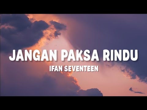 Ifan Seventeen - Jangan Paksa Rindu (Lirik)