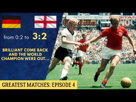 Greatest matches Ep 4: World Cup 1970 West Germany - England 3:2