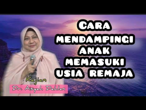 Mendampingi Anak Memasuki Usia Remaja - dr. Aisyah Dahlan