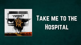 The Prodigy - Take me to the Hospital (Lyrics)